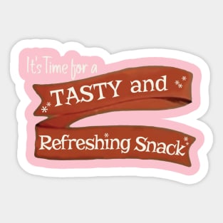 it's time for a TASTY and REFRESHING SNACK Sticker